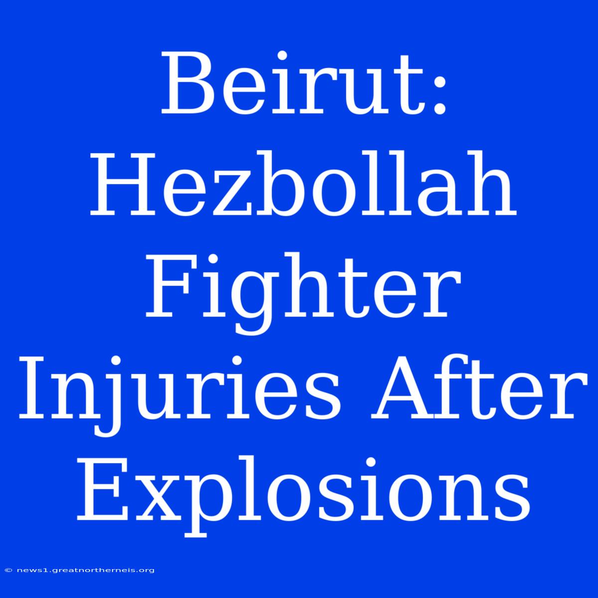 Beirut: Hezbollah Fighter Injuries After Explosions