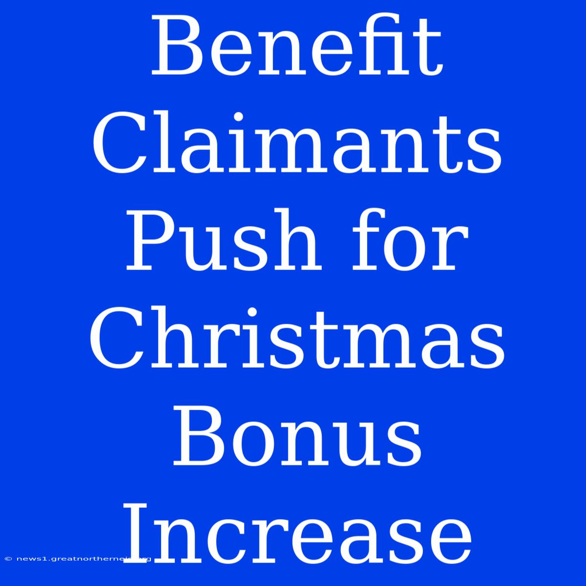 Benefit Claimants Push For Christmas Bonus Increase