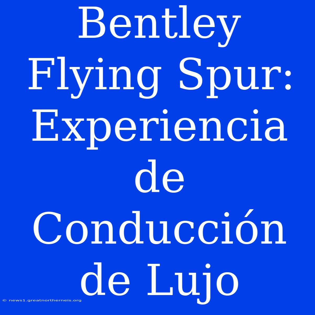 Bentley Flying Spur: Experiencia De Conducción De Lujo