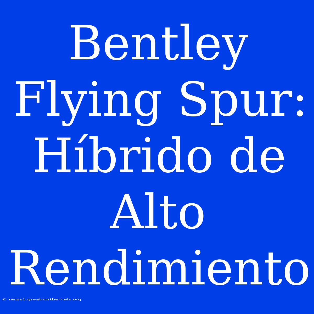 Bentley Flying Spur: Híbrido De Alto Rendimiento