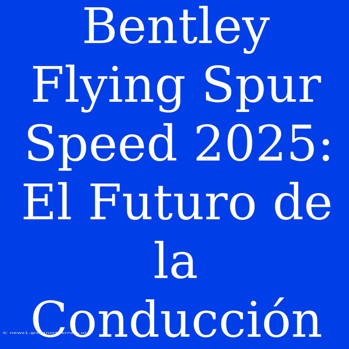 Bentley Flying Spur Speed 2025: El Futuro De La Conducción