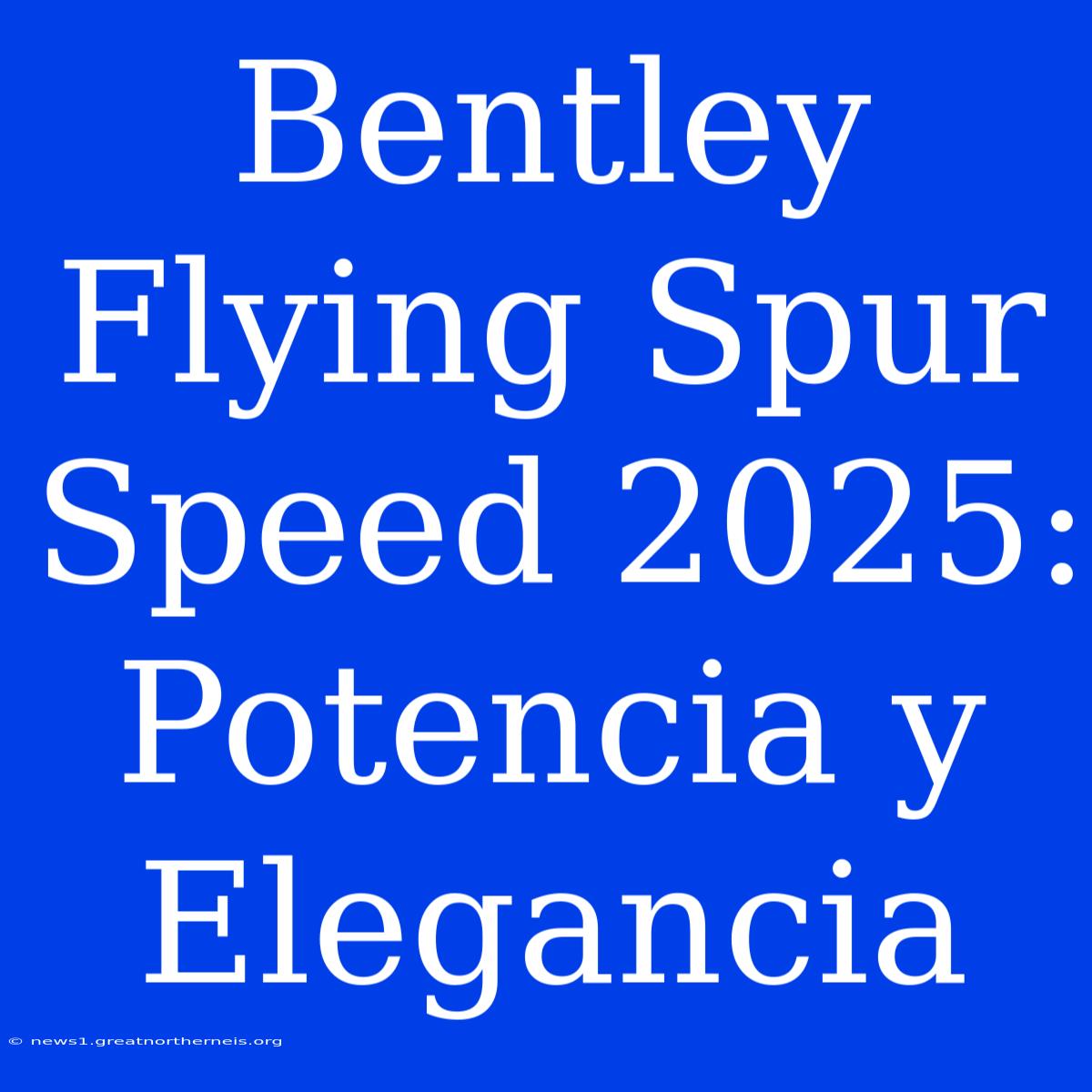 Bentley Flying Spur Speed 2025: Potencia Y Elegancia