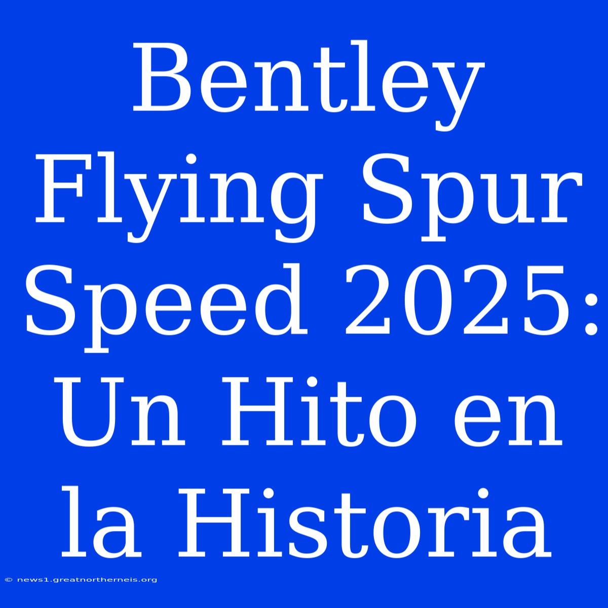 Bentley Flying Spur Speed 2025:  Un Hito En La Historia