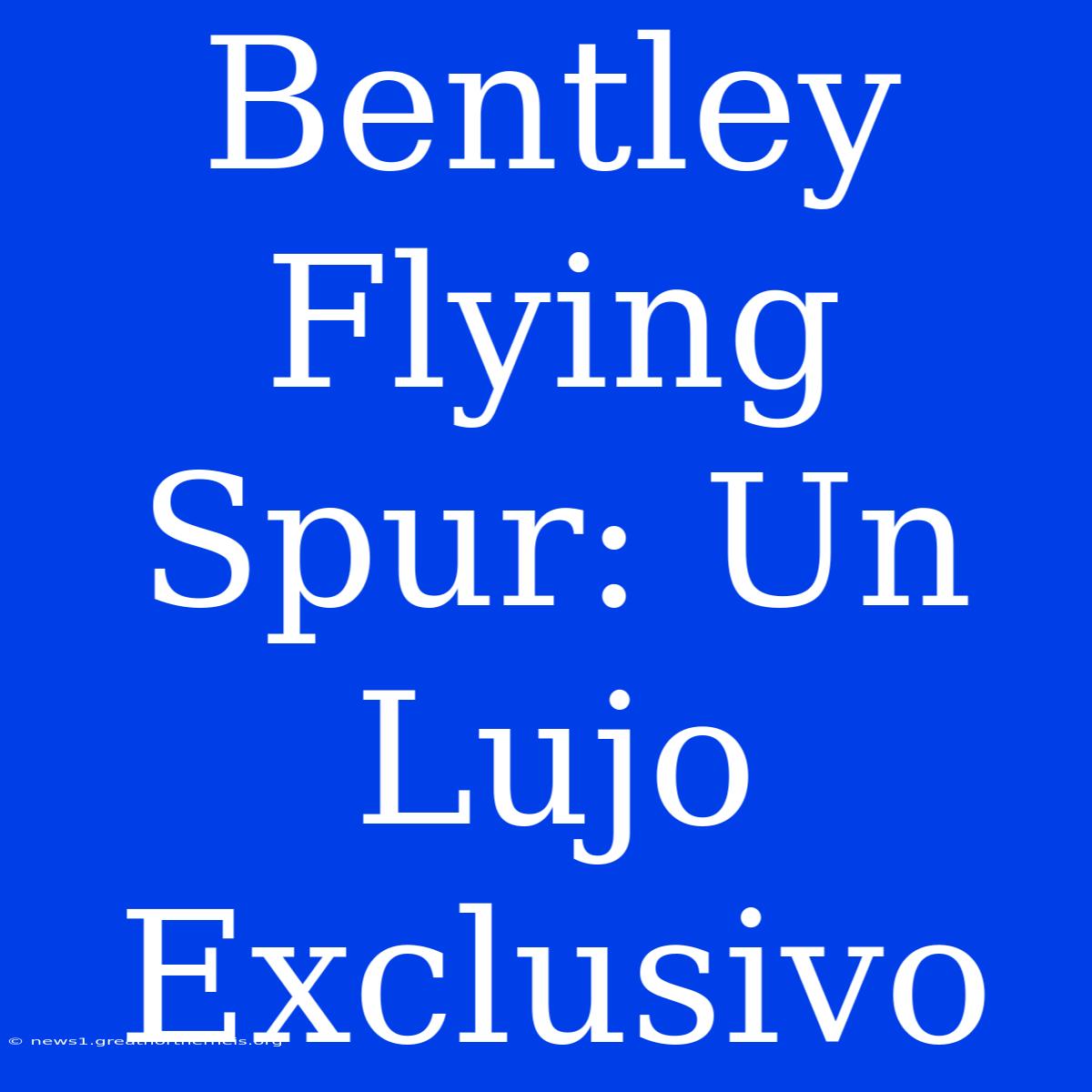 Bentley Flying Spur: Un Lujo Exclusivo