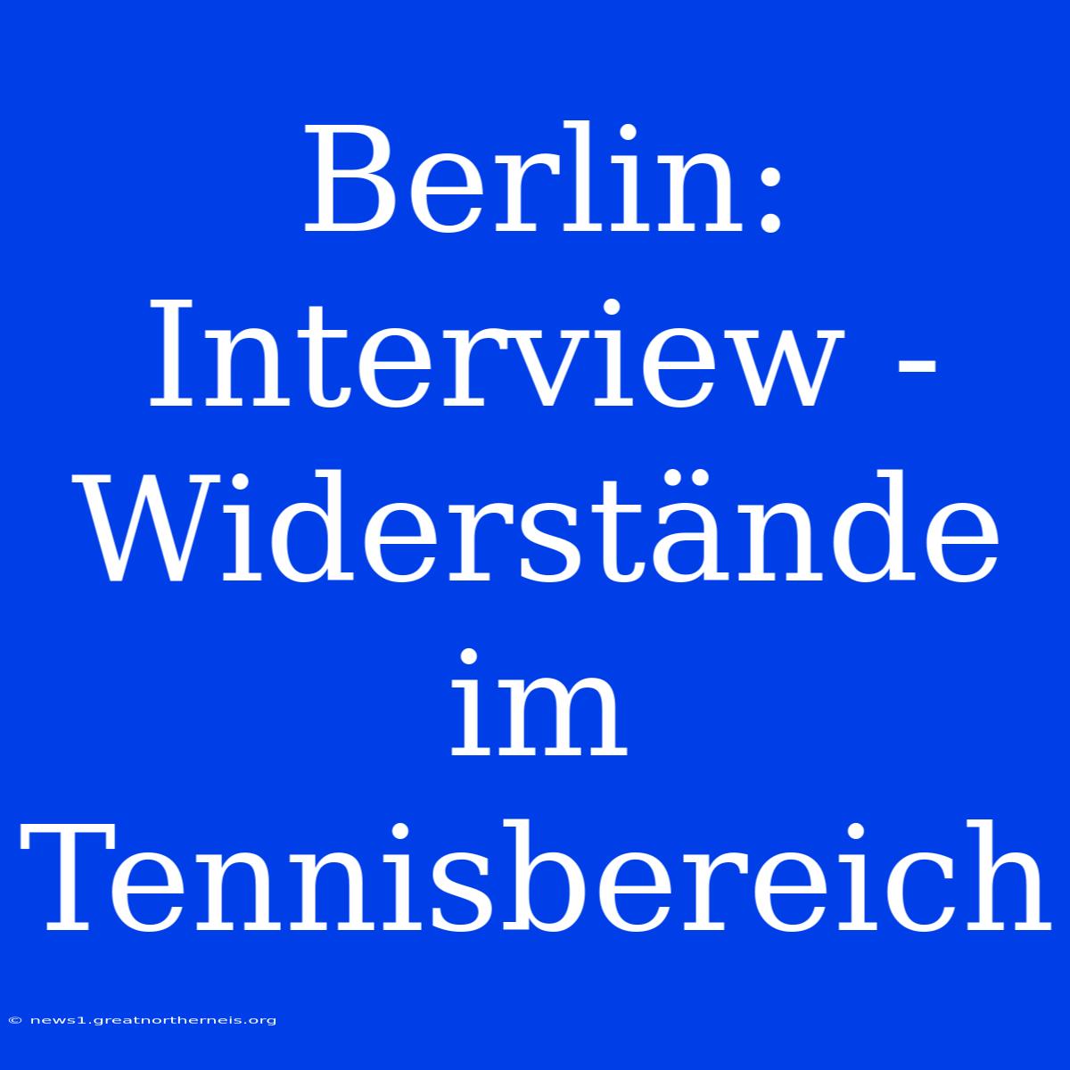 Berlin: Interview - Widerstände Im Tennisbereich