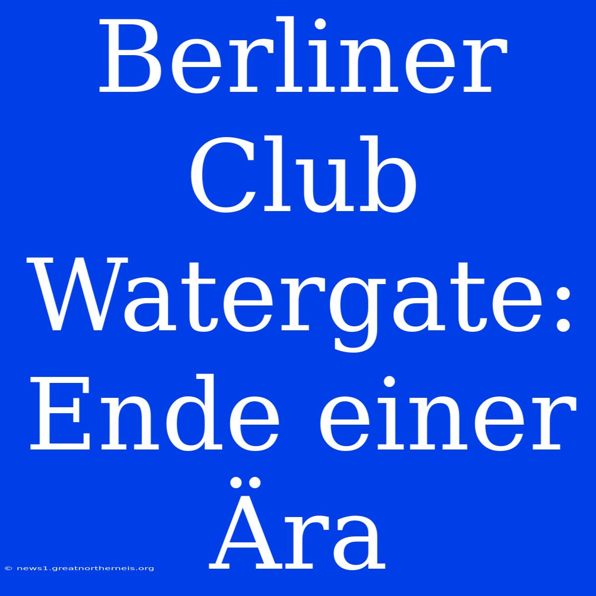 Berliner Club Watergate: Ende Einer Ära