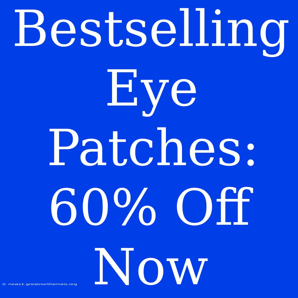 Bestselling Eye Patches: 60% Off Now