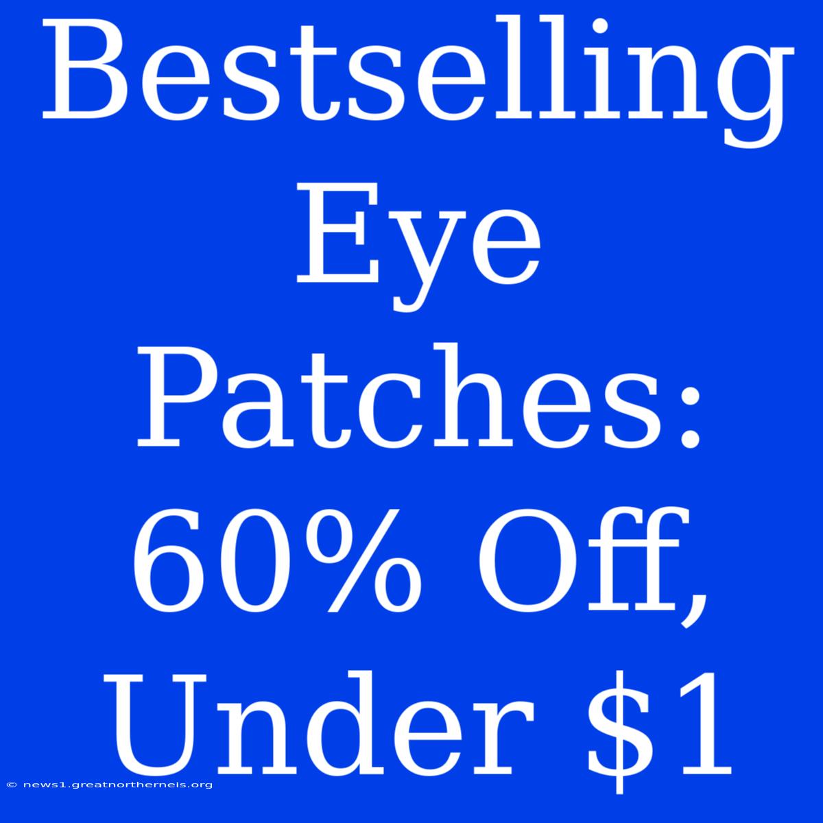 Bestselling Eye Patches: 60% Off, Under $1