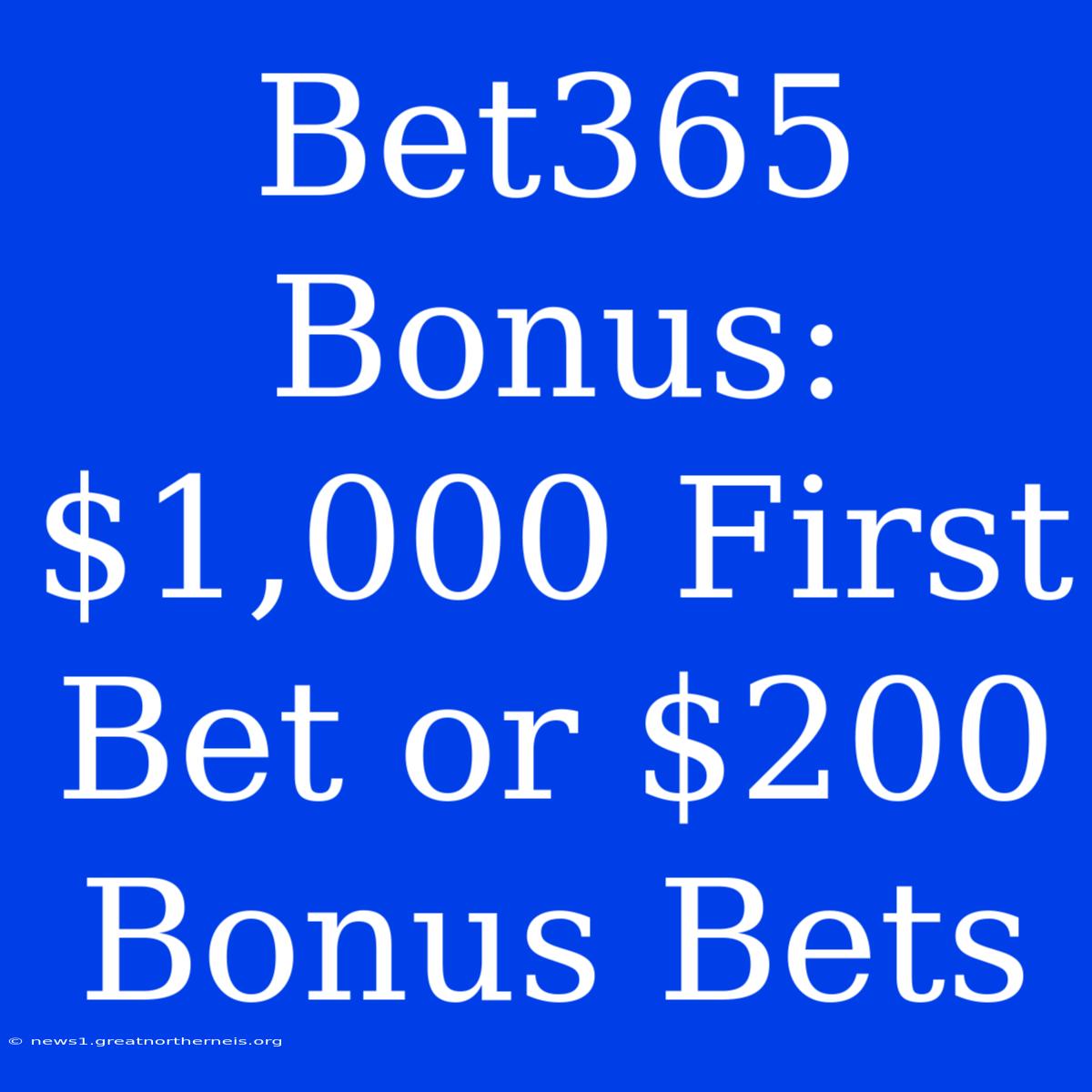 Bet365 Bonus: $1,000 First Bet Or $200 Bonus Bets