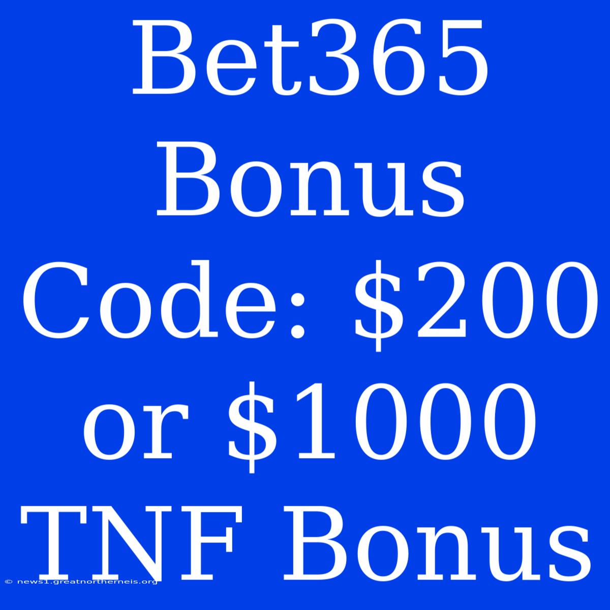 Bet365 Bonus Code: $200 Or $1000 TNF Bonus