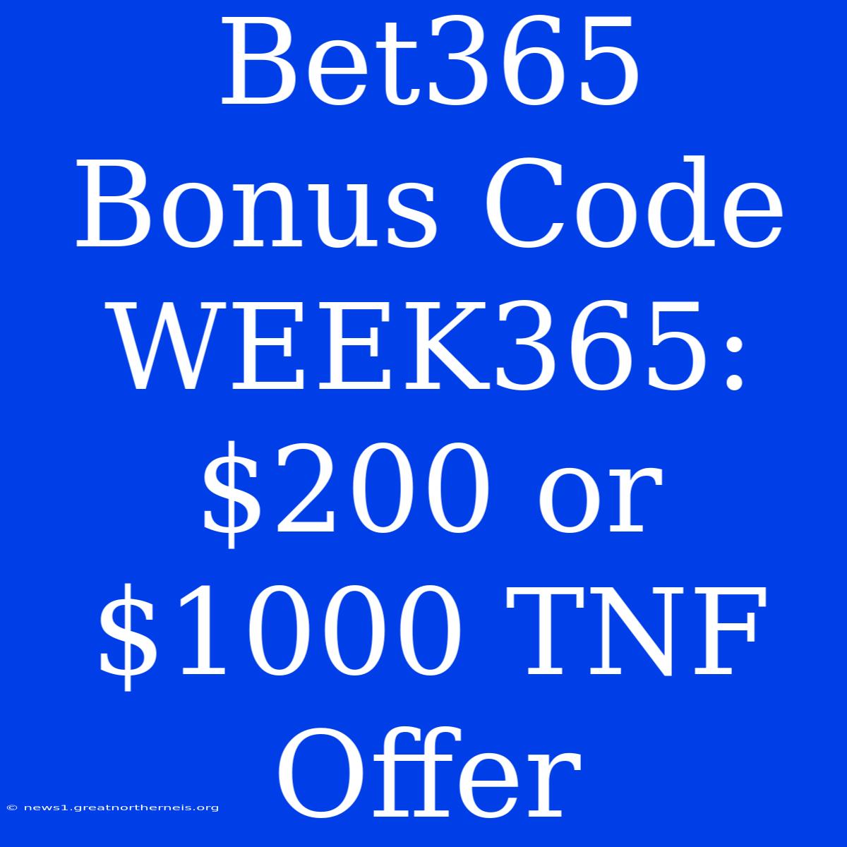 Bet365 Bonus Code WEEK365: $200 Or $1000 TNF Offer