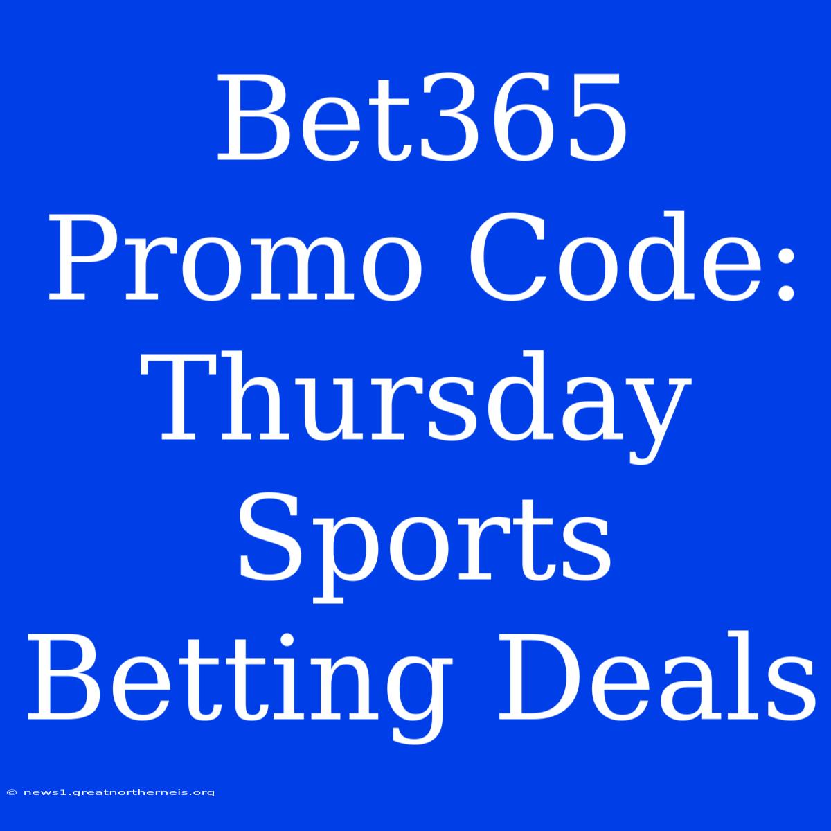 Bet365 Promo Code: Thursday Sports Betting Deals