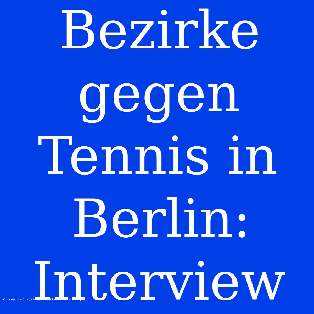 Bezirke Gegen Tennis In Berlin: Interview