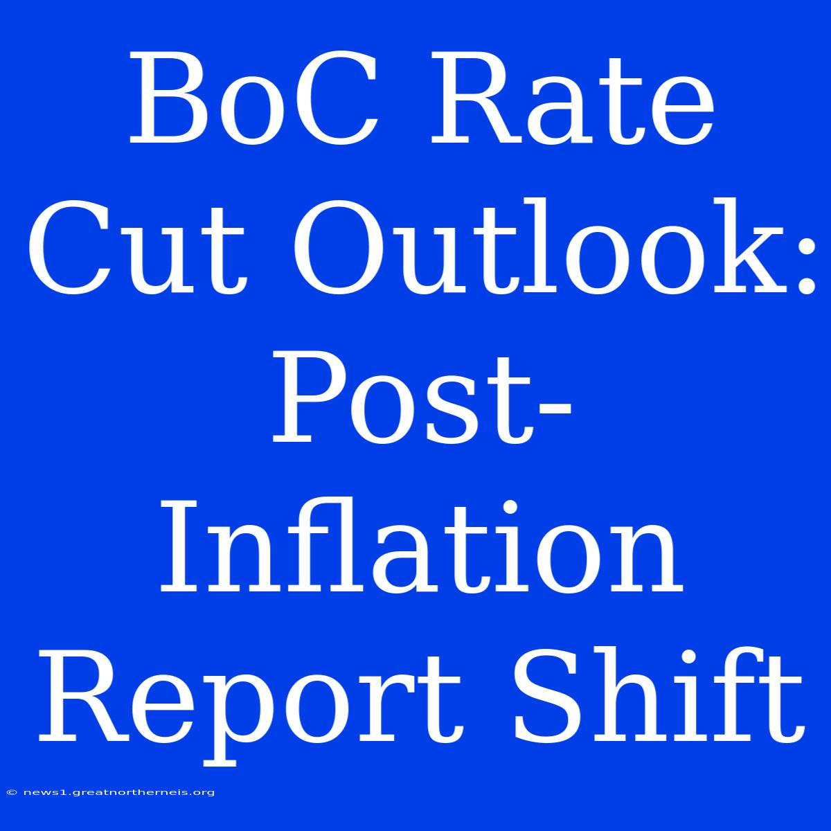 BoC Rate Cut Outlook: Post-Inflation Report Shift