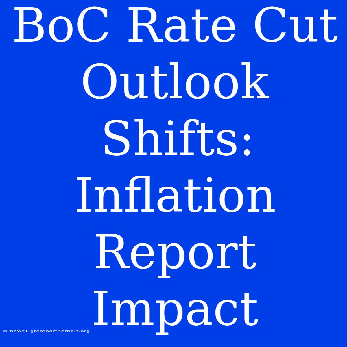 BoC Rate Cut Outlook Shifts: Inflation Report Impact