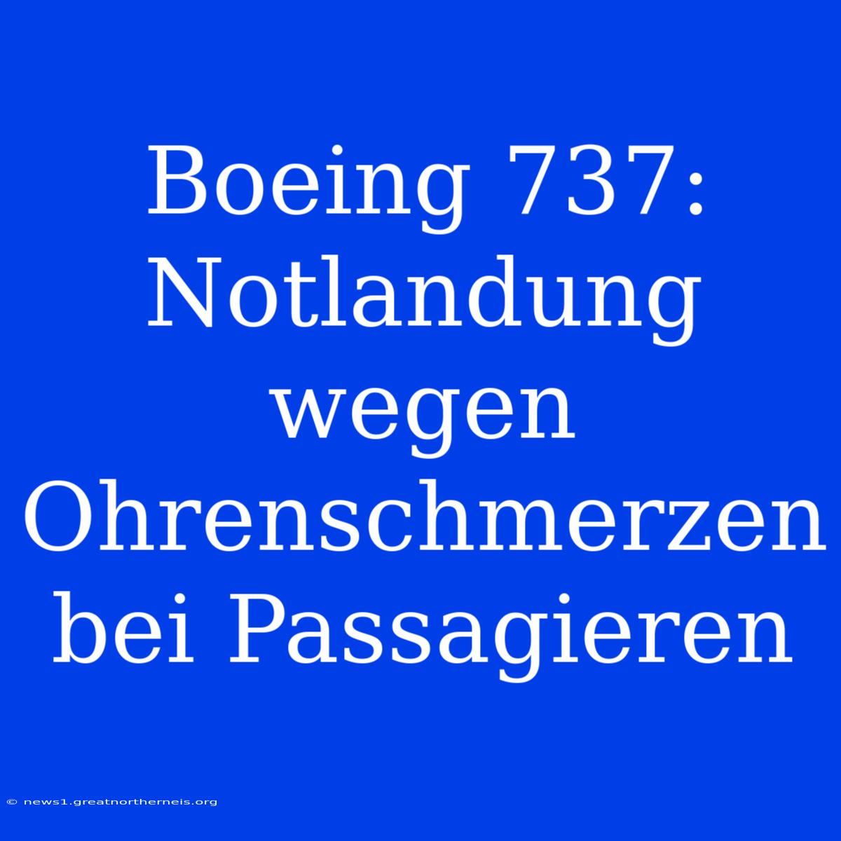 Boeing 737: Notlandung Wegen Ohrenschmerzen Bei Passagieren