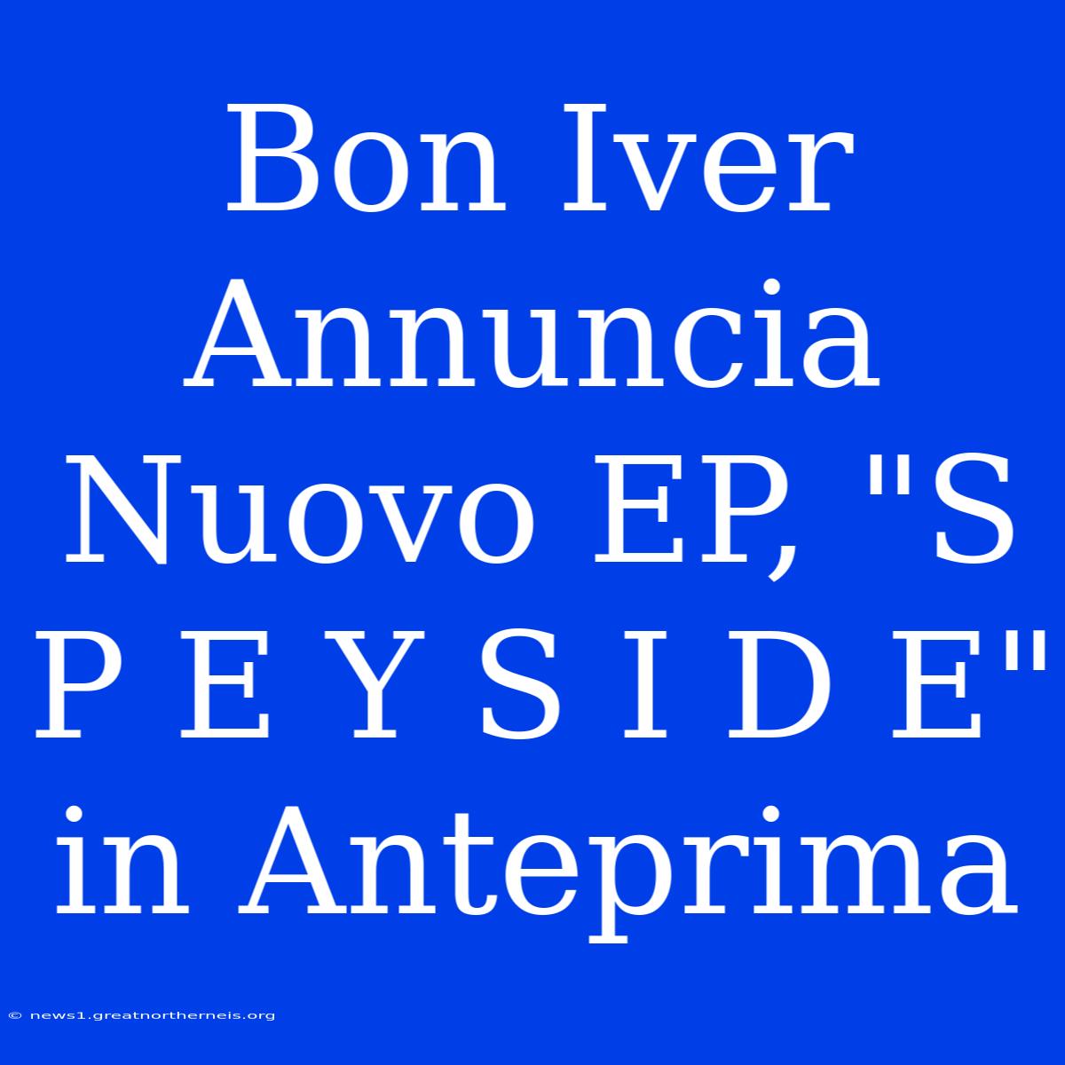 Bon Iver Annuncia Nuovo EP, 