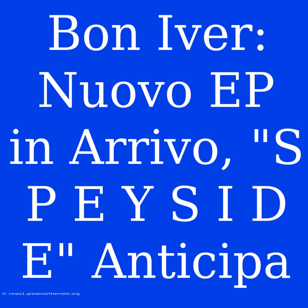 Bon Iver: Nuovo EP In Arrivo, 