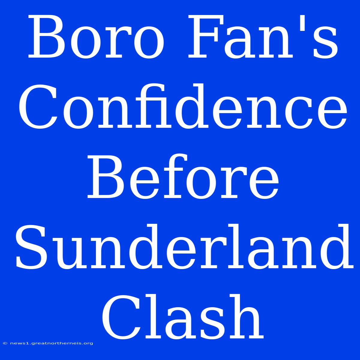 Boro Fan's Confidence Before Sunderland Clash