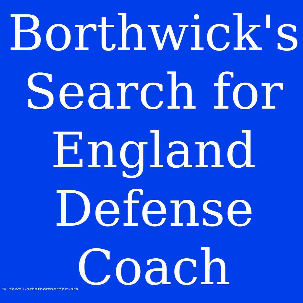 Borthwick's Search For England Defense Coach