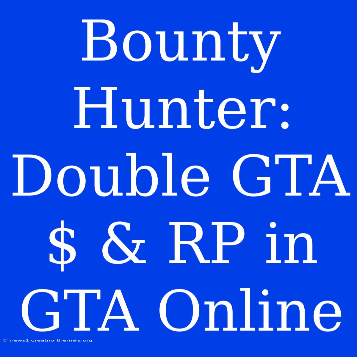 Bounty Hunter: Double GTA$ & RP In GTA Online