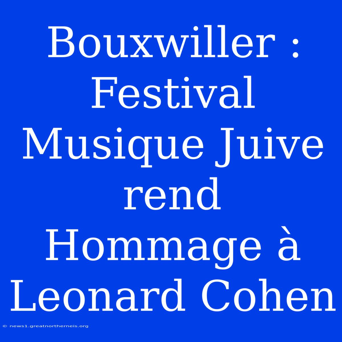 Bouxwiller : Festival Musique Juive Rend Hommage À Leonard Cohen