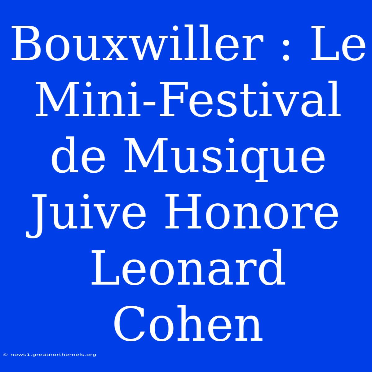 Bouxwiller : Le Mini-Festival De Musique Juive Honore Leonard Cohen