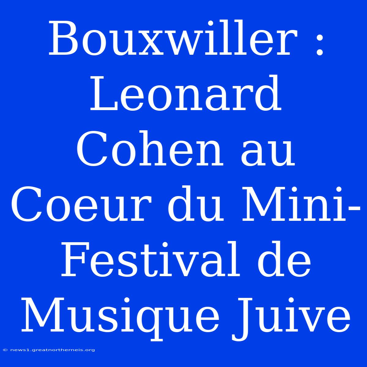 Bouxwiller : Leonard Cohen Au Coeur Du Mini-Festival De Musique Juive