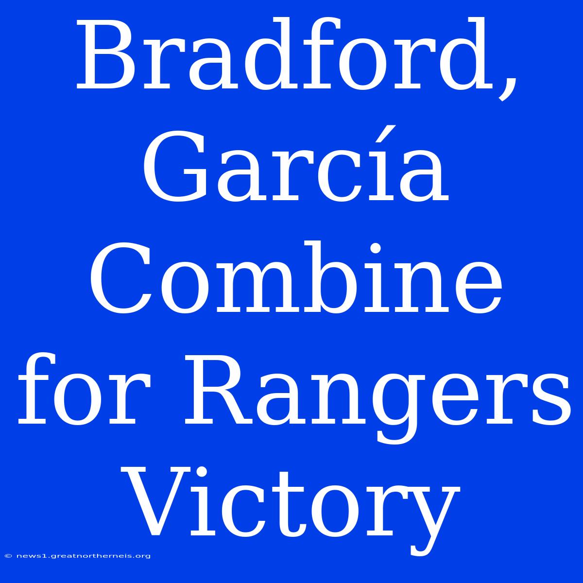 Bradford, García Combine For Rangers Victory