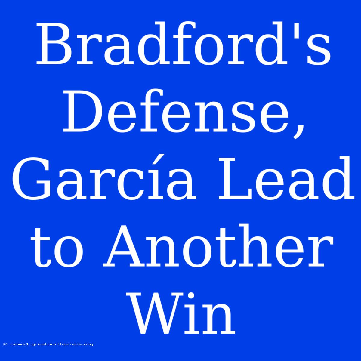 Bradford's Defense, García Lead To Another Win