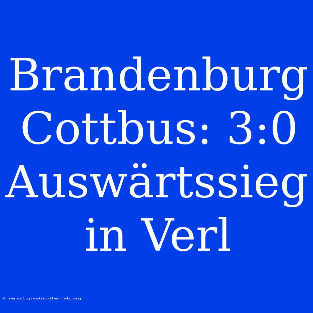 Brandenburg Cottbus: 3:0 Auswärtssieg In Verl