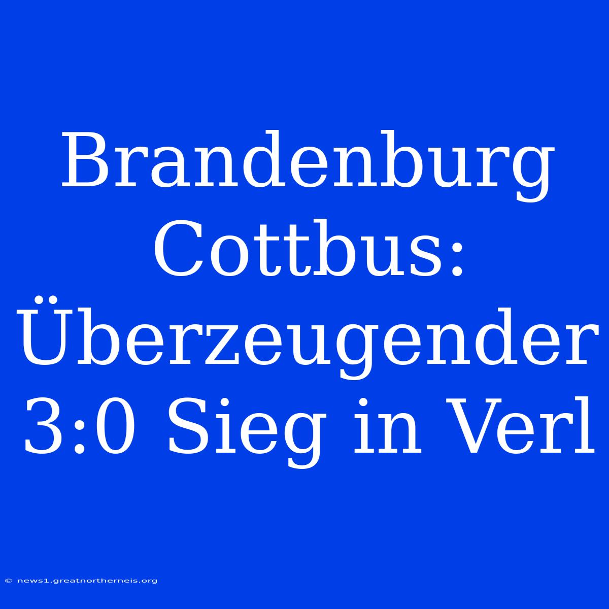 Brandenburg Cottbus: Überzeugender 3:0 Sieg In Verl