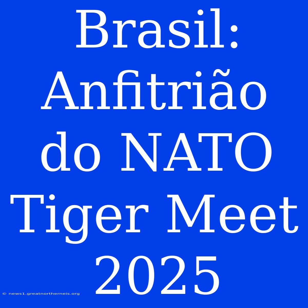 Brasil: Anfitrião Do NATO Tiger Meet 2025