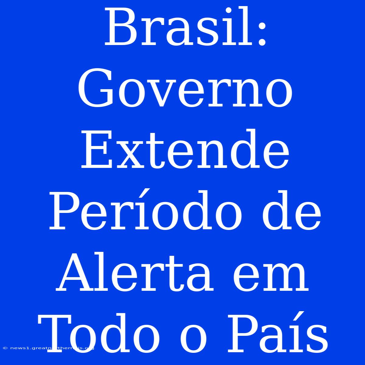 Brasil: Governo Extende Período De Alerta Em Todo O País