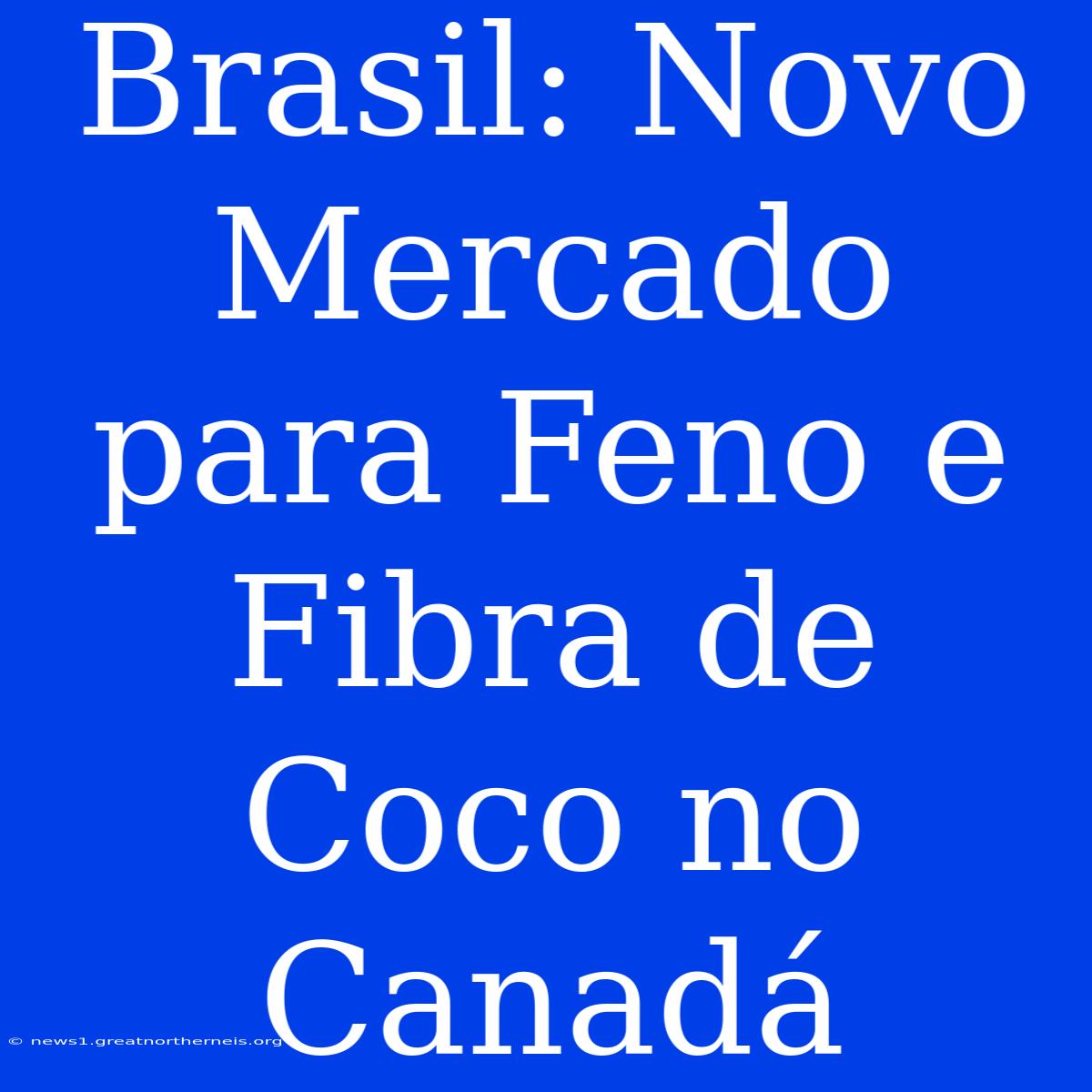 Brasil: Novo Mercado Para Feno E Fibra De Coco No Canadá