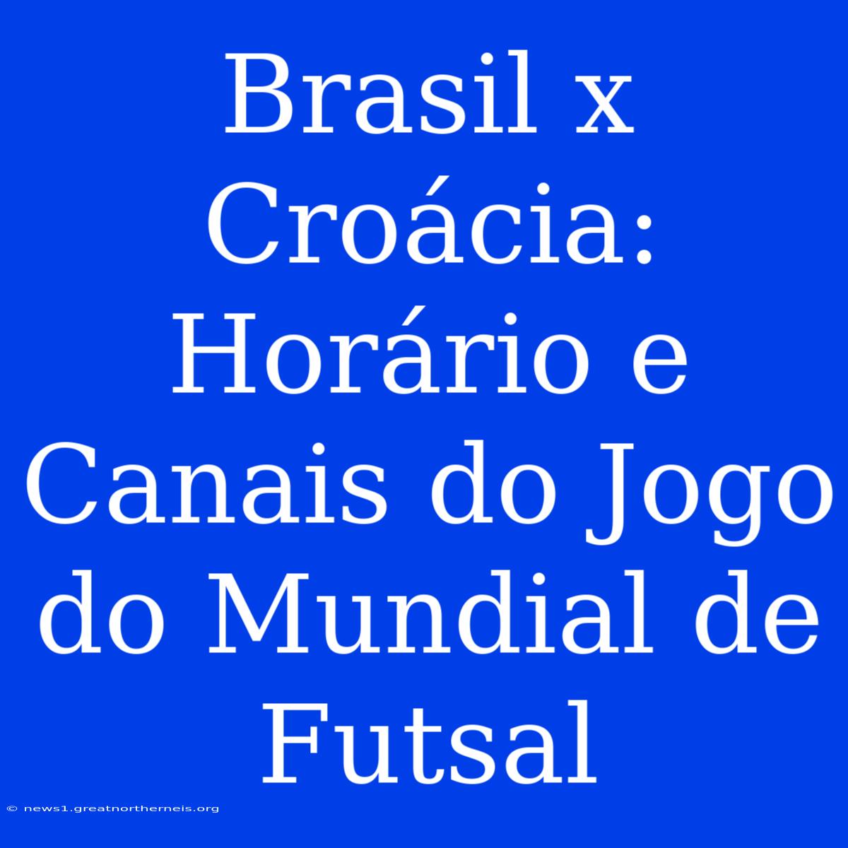 Brasil X Croácia: Horário E Canais Do Jogo Do Mundial De Futsal