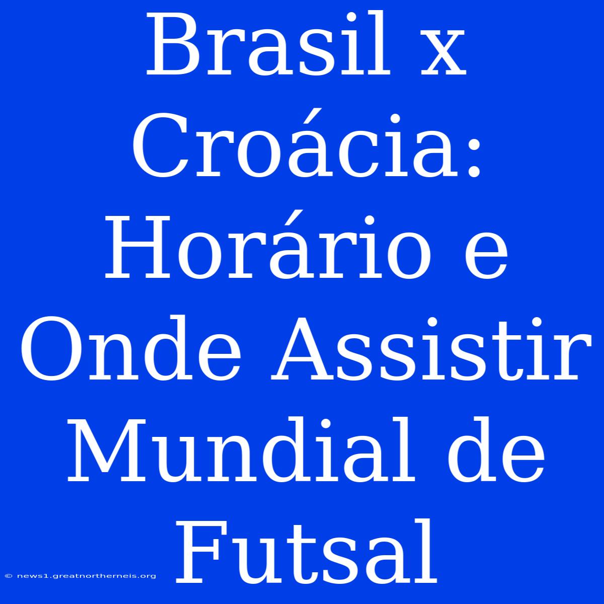 Brasil X Croácia: Horário E Onde Assistir Mundial De Futsal