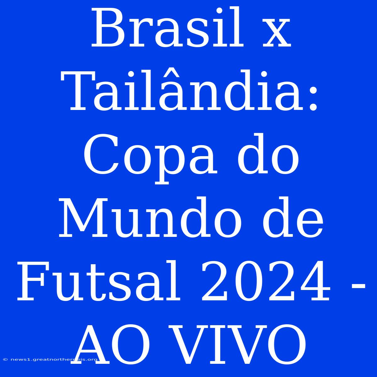 Brasil X Tailândia: Copa Do Mundo De Futsal 2024 - AO VIVO