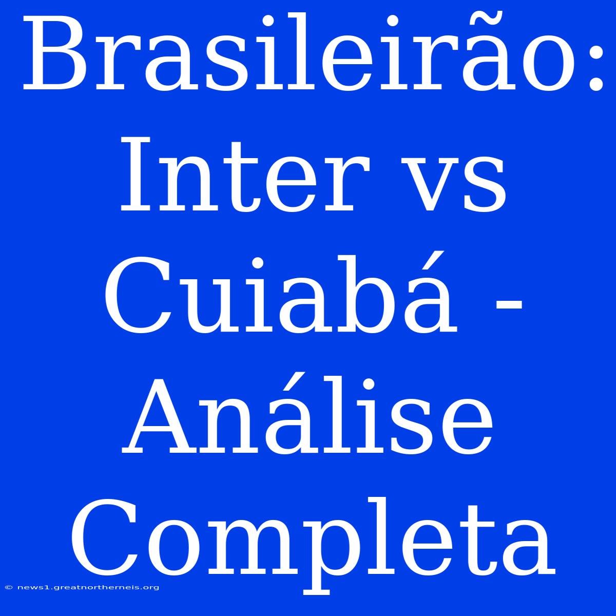 Brasileirão: Inter Vs Cuiabá - Análise Completa