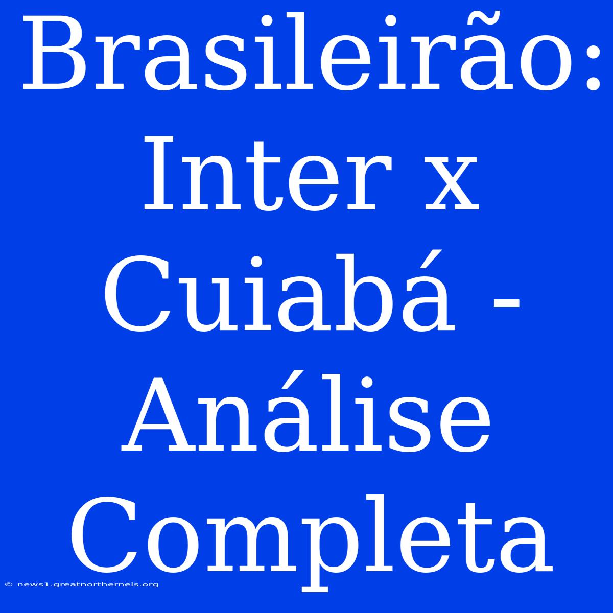 Brasileirão:  Inter X Cuiabá -  Análise Completa