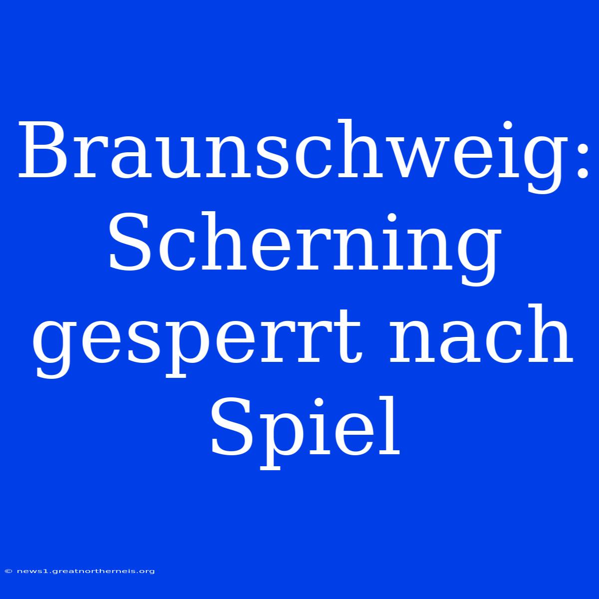 Braunschweig: Scherning Gesperrt Nach Spiel