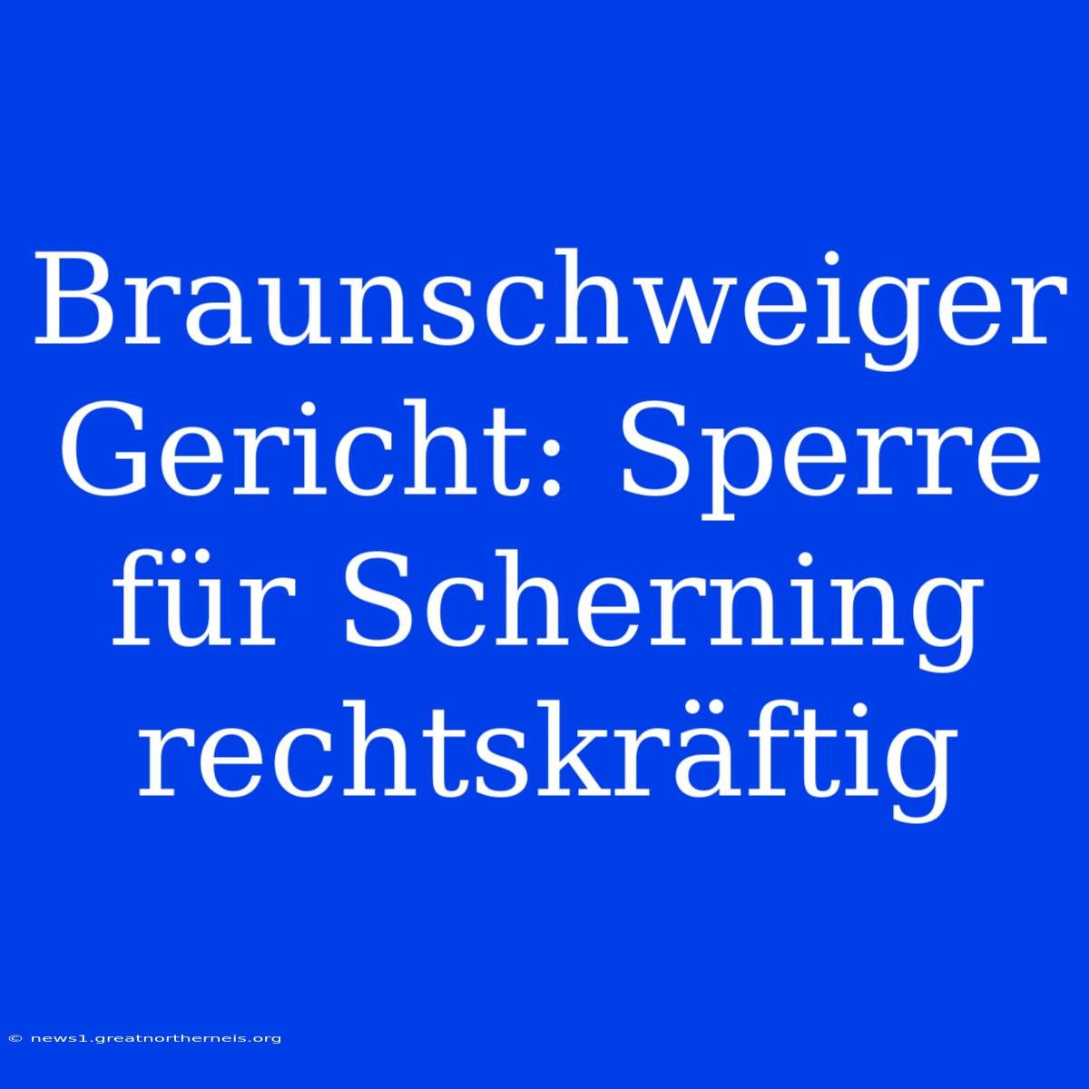 Braunschweiger Gericht: Sperre Für Scherning Rechtskräftig