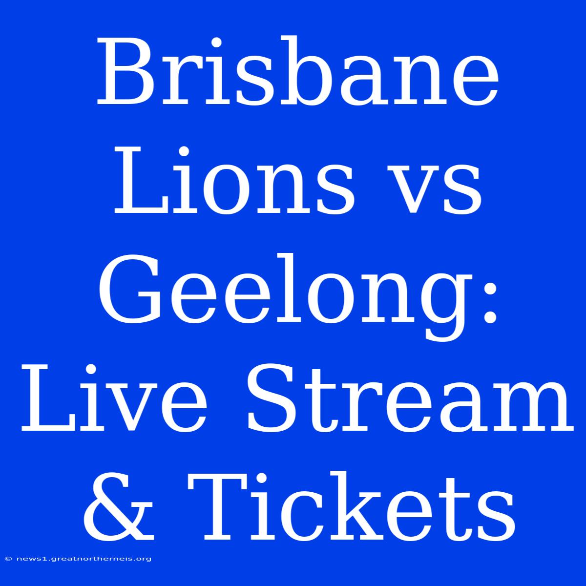 Brisbane Lions Vs Geelong: Live Stream & Tickets