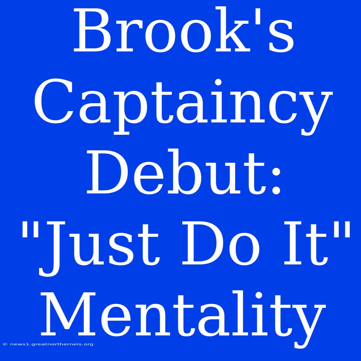 Brook's Captaincy Debut: 