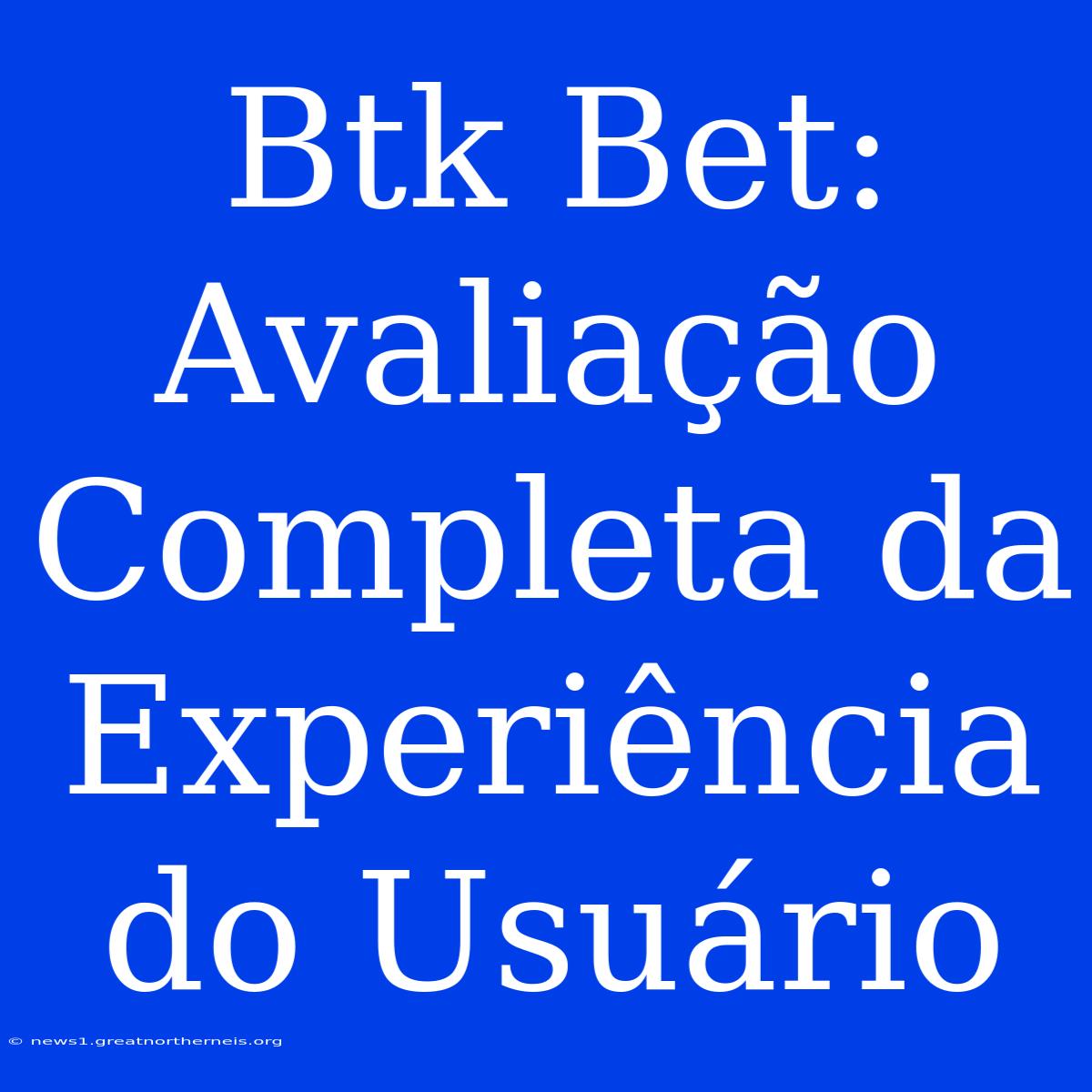 Btk Bet: Avaliação Completa Da Experiência Do Usuário