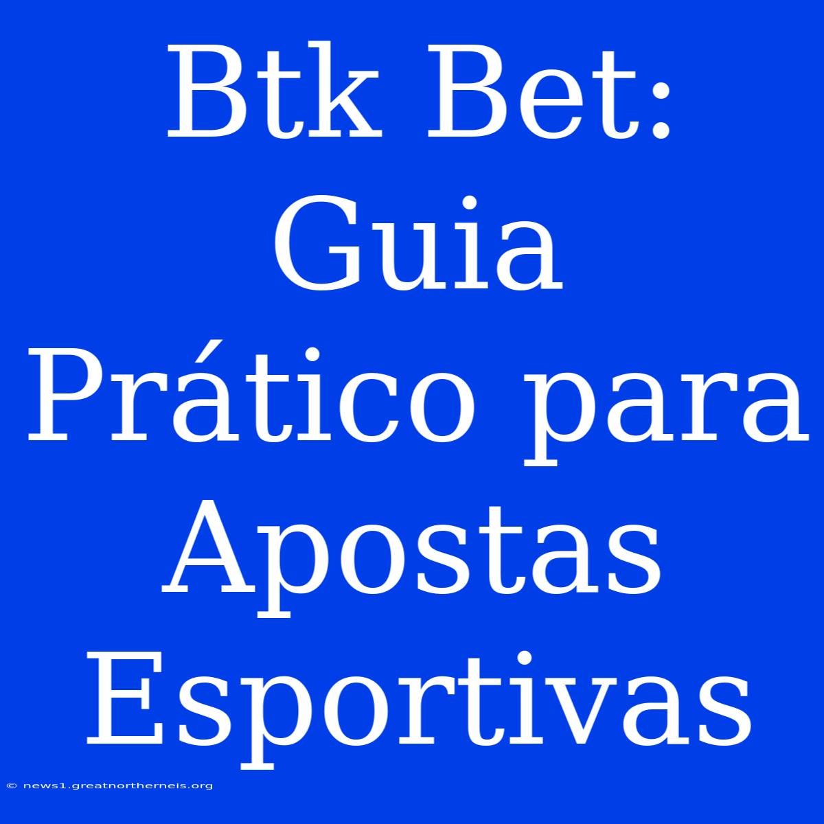 Btk Bet: Guia Prático Para Apostas Esportivas