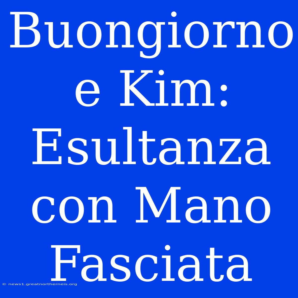 Buongiorno E Kim: Esultanza Con Mano Fasciata