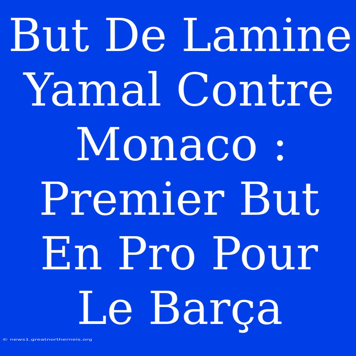 But De Lamine Yamal Contre Monaco : Premier But En Pro Pour Le Barça