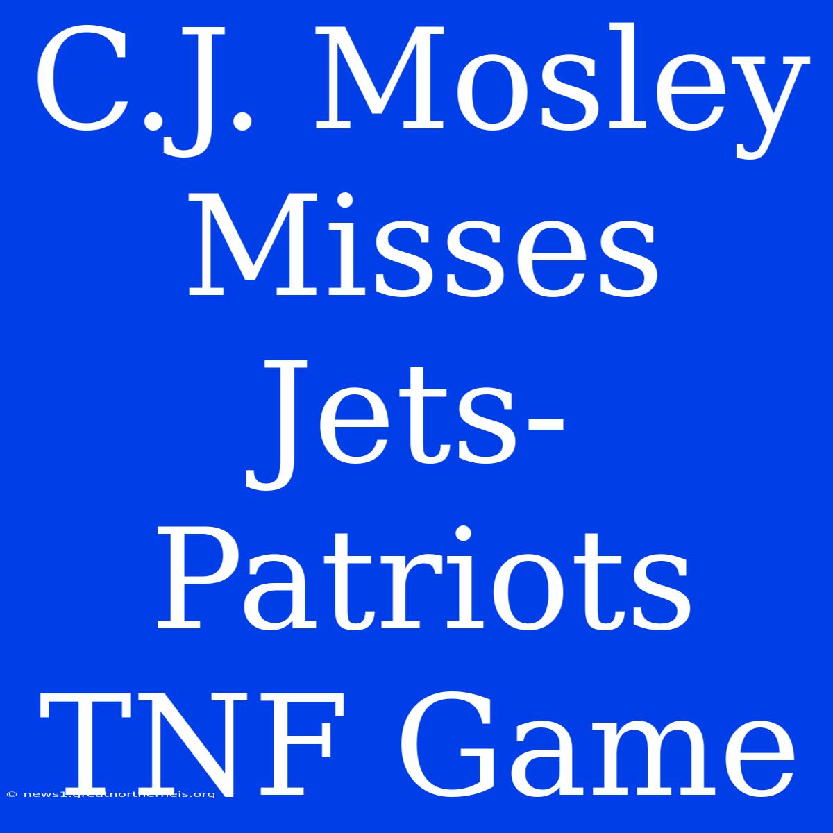 C.J. Mosley Misses Jets-Patriots TNF Game