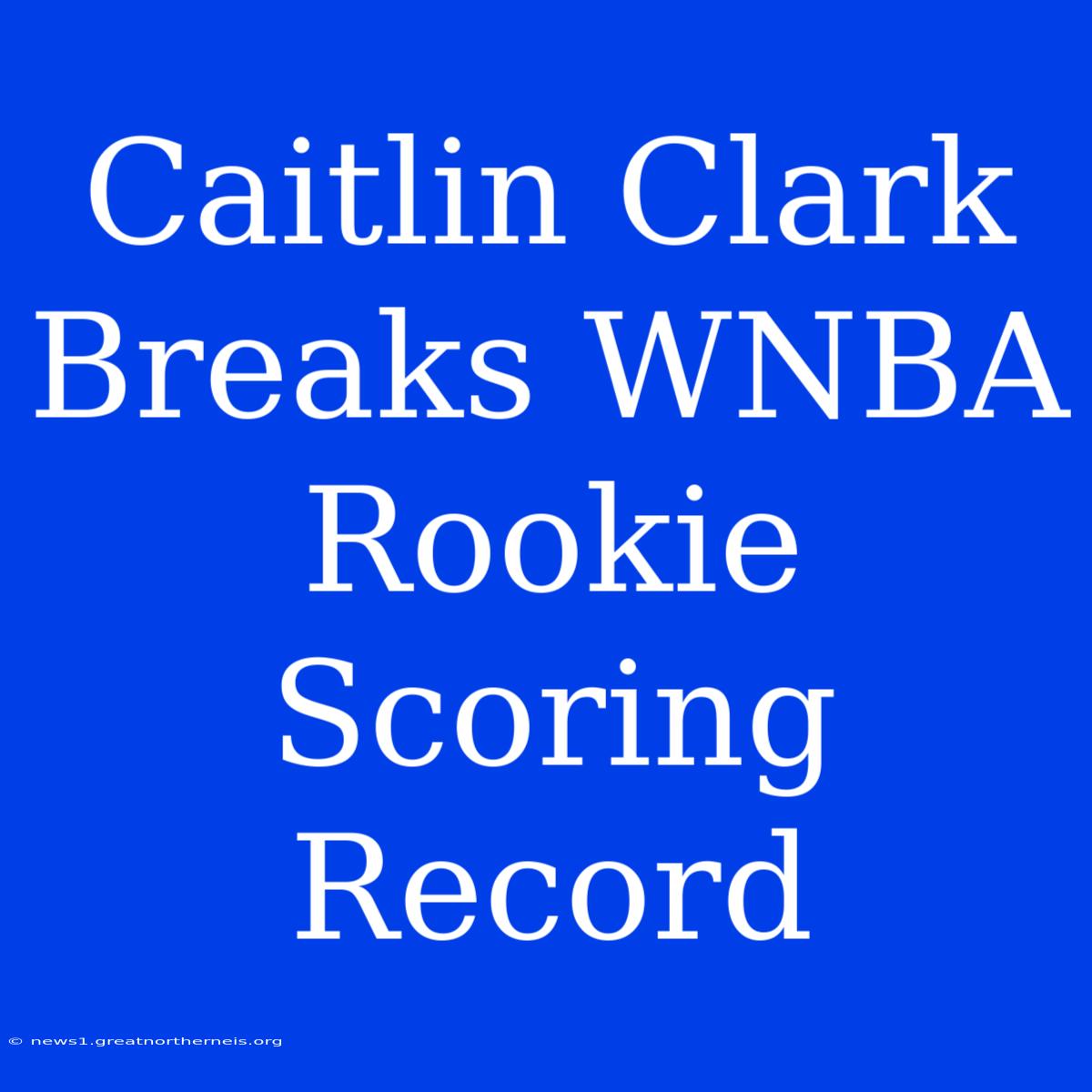 Caitlin Clark Breaks WNBA Rookie Scoring Record